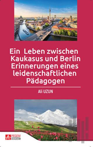 Ein Leben Zwischen Kaukasus Und Berlin Erinnerungen Eines leidenschaft