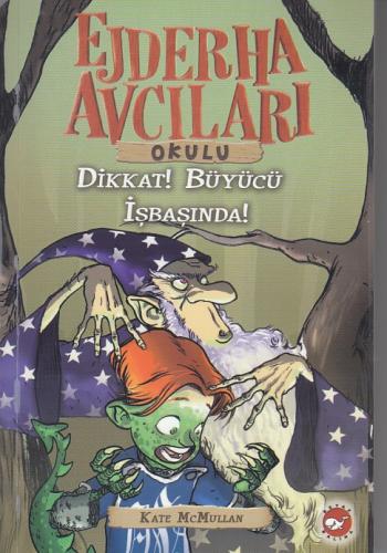 Ejderha Avcıları Okulu 11 Dikkat! Büyücü İş Başında | Kitap Ambarı