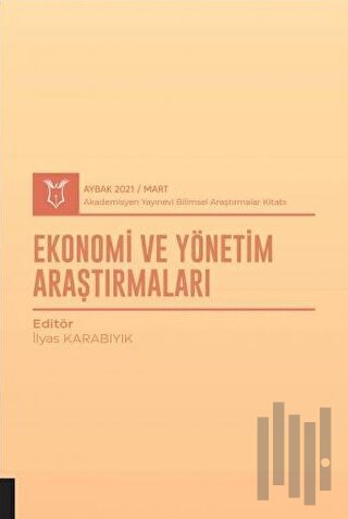 Ekonomi ve Yönetim Araştırmaları (AYBAK 2021 Mart) | Kitap Ambarı