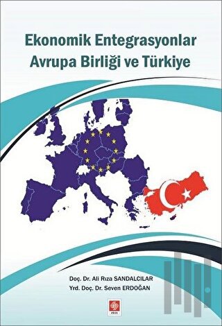 Ekonomik Entegrasyonlar Avrupa Birliği ve Türkiye | Kitap Ambarı