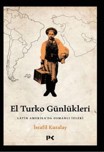 El Turko Günlükleri - Latin Amerika’da Osmanlı İzleri | Kitap Ambarı