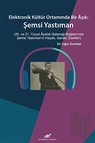 Elektronik Kültür Ortamında Bir Aşık: Şemsi Yastıman | Kitap Ambarı