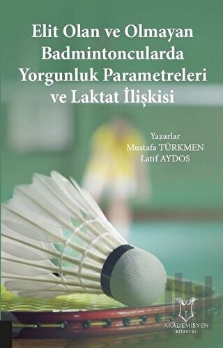 Elit Olan ve Olmayan Badmintoncularda Yorgunluk Parametreleri ve Lakta