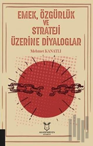 Emek, Özgürlük ve Strateji Üzerine Diyaloglar | Kitap Ambarı