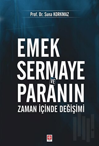 Emek Sermaye ve Paranın Zaman İçinde Değişimi | Kitap Ambarı