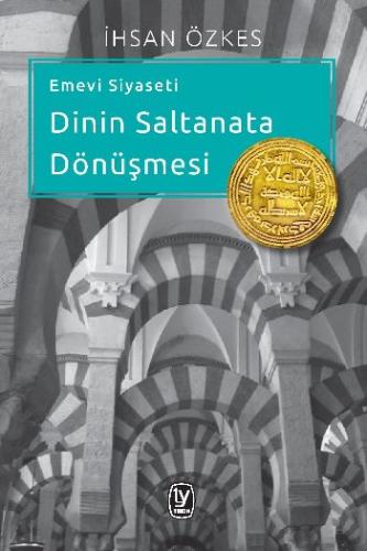 Emevi Siyaseti Dinin Saltanata Dönüşmesi | Kitap Ambarı