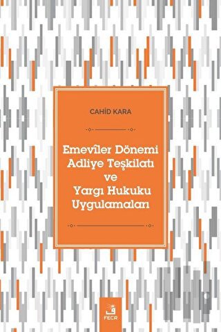 Emeviler Dönemi Adliye Teşkilatı Ve Yargı Hukuku Uygulamaları | Kitap 