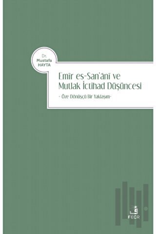 Emir es-San‘ani ve Mutlak İctihad Düşüncesi | Kitap Ambarı