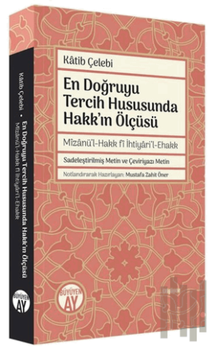 En Doğruyu Tercih Hususunda Hakk'ın Ölçüsü - Mizanü'l-Hakk fi İhtiyari