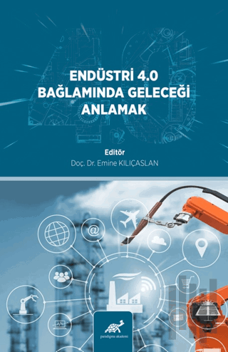 Endüstri̇ 4.0 Bağlamında Geleceği̇ Anlamak | Kitap Ambarı