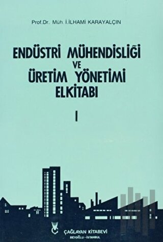 Endüstri Mühendisliği ve Üretim Yönetimi El Kitabı 1 | Kitap Ambarı