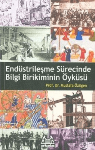 Endüstrileşme Sürecinde Bilgi Birikiminin Öyküsü | Kitap Ambarı