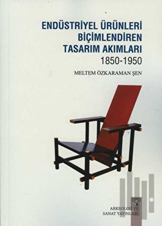 Endüstriyel Ürünleri Biçimlendiren Tasarım Akımları 1850-1950 | Kitap 