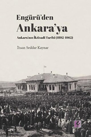 Engürü’den Ankara’ya Ankara’nın İktisadi Tarihi (1892-1962) | Kitap Am