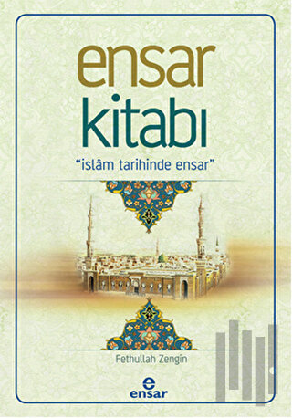 Ensar Kitabı - İslam Tarihinde Ensar | Kitap Ambarı