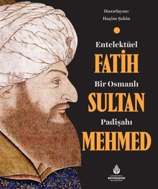 Entelektüel Bir Osmanlı Padişahı Fatih Sultan Mehmed (Ciltli) | Kitap 