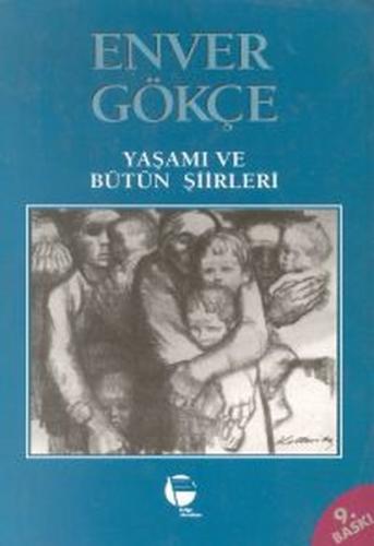 Enver Gökçe Yaşamı ve Bütün Şiirleri | Kitap Ambarı