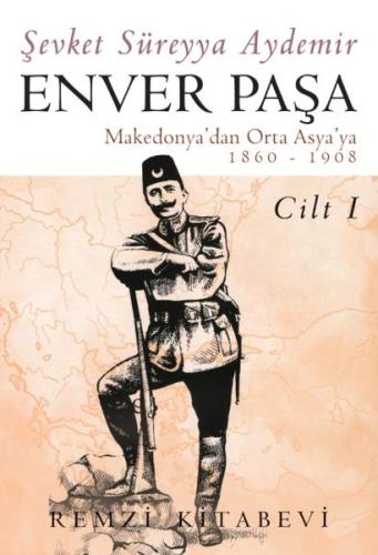 Enver Paşa Cilt: 1 1860-1908 Makedonya’dan Ortaasya’ya | Kitap Ambarı