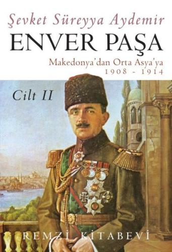 Enver Paşa Cilt: 2 1908-1914 Makedonya’dan Ortaasya’ya | Kitap Ambarı