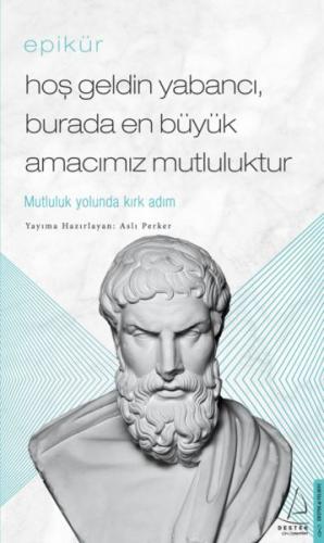 Epikür - Hoş Geldin Yabancı, Burada En Büyük Amacımız Mutluluktur | Ki