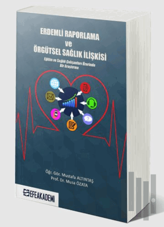 Erdemli Raporlama ve Örgütsel Sağlık İlişkisi (Eğitim ve Sağlık Çalışa