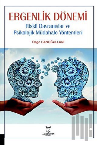 Ergenlik Dönemi Riskli Davranışlar ve Psikolojik Müdahale Yöntemleri |