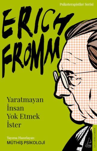 Erich Fromm - Yaratmayan İnsan Yok Etmek İster | Kitap Ambarı