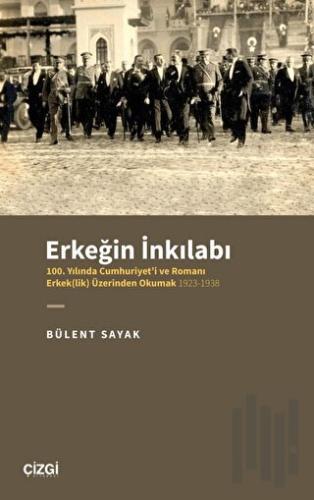 Erkeğin İnkılabı - 100. Yılında Cumhuriyet'i ve Romanı Erkek(lik) Üzer