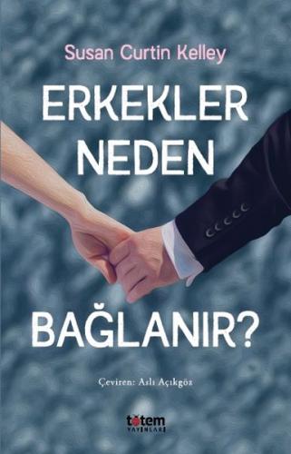 Erkekler Neden Bağlanır? | Kitap Ambarı