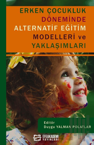 Erken Çocukluk Döneminde Alternatif Eğitim Modelleri ve Yaklaşımları |