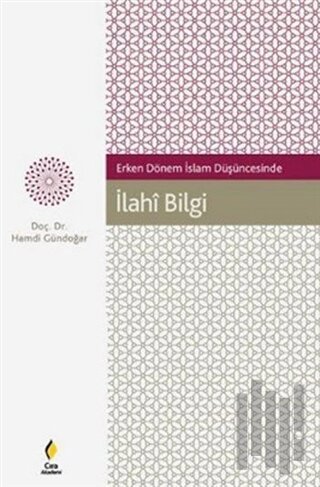 Erken Dönem İslam Düşüncesinde İlahi Bilgi | Kitap Ambarı