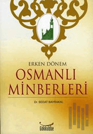 Erken Dönem Osmanlı Minberleri | Kitap Ambarı