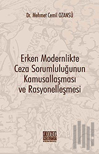 Erken Modernlikte Ceza Sorumluluğunun Kamusallaşması ve Rasyonelleşmes