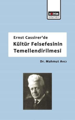 Ernst Cassirer'de Kültür Felsefesinin Temellendirilmesi | Kitap Ambarı