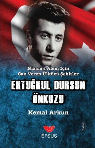 Nizam-ı Alem İçin Can Veren Ülkücü Şehitler - Ertuğrul Dursun Önkuzu |