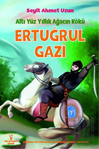 Ertuğrul Gazi - Altı Yüz Yıllık Ağacın Kökü | Kitap Ambarı