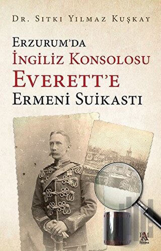 Erzurum’da İngiliz Konsolosu Everett’e Ermeni Suikastı | Kitap Ambarı