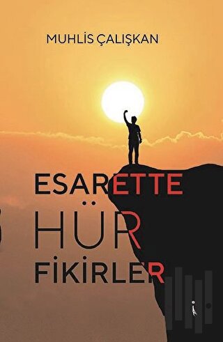 Esarette Hür Fikirler | Kitap Ambarı