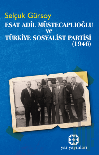 Esat Adil Müstecaplıoğlu ve Türkiye Sosyalist Partisi (1946) | Kitap A