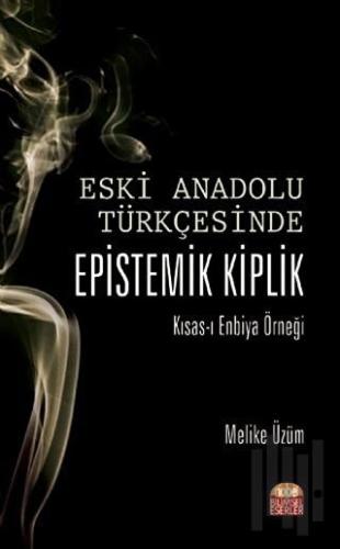 Eski Anadolu Türkçesinde Epistemik Kiplik Kısas-ı Enbiya Örneği | Kita