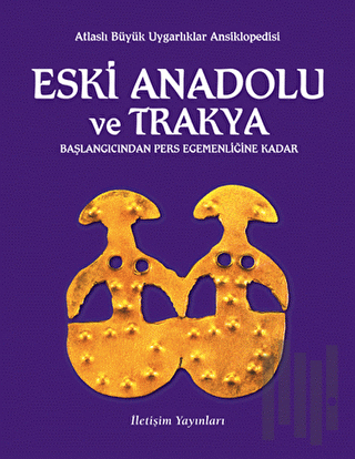 Eski Anadolu ve Trakya Başlangıcından Pers Egemenliğine Kadar (Ciltli)