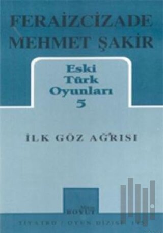 Eski Türk Oyunları 5 İlk Göz Ağrısı | Kitap Ambarı