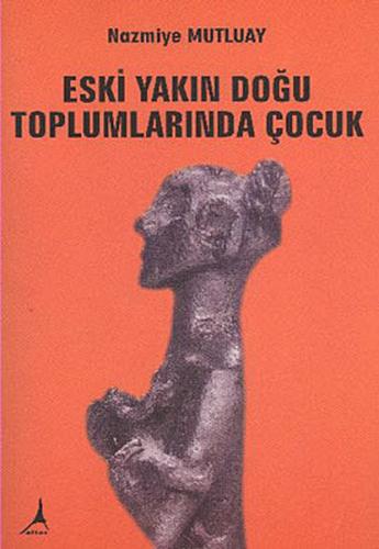 Eski Yakın Doğu Toplumlarında Çocuk | Kitap Ambarı