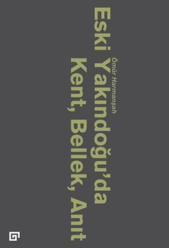 Eski Yakındoğu’da Kent, Bellek, Anıt | Kitap Ambarı