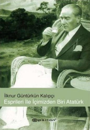 Esprileri ile İçimizden Biri Atatürk | Kitap Ambarı