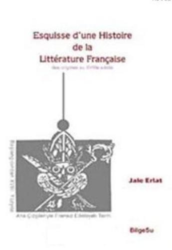 Esquisse D’une Histoire De La Litterature Française / Des origines au 