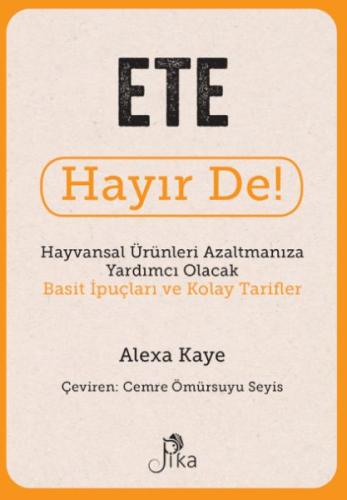 Ete Hayır De! - Hayvansal Ürünleri Azaltmanıza Yardımcı Olacak Basit İ