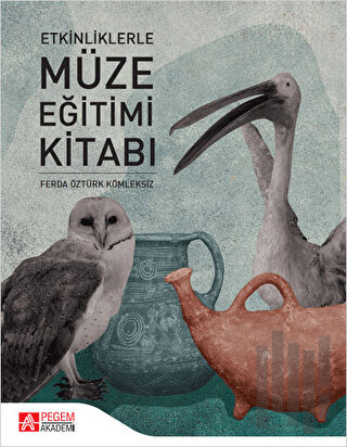 Etkinliklerle Müze Eğitimi Kitabı | Kitap Ambarı