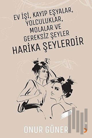 Ev İşi Kayıp Eşyalar Yolculuklar Molalar ve Gereksiz Şeyler Harika Şey