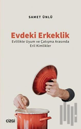 Evdeki Erkeklik (Evlilikte Uyum ve Çatışma Arasında Eril Kimlikler) | 